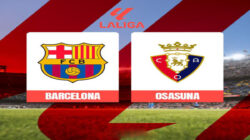 Prediksi Barcelona vs Osasuna Liga Spanyol: Peluang Blaugrana Menjauh dari Kejaran Madrid