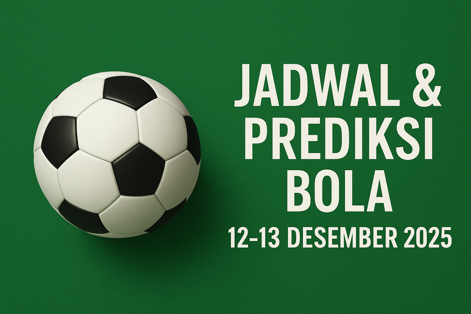 Jadwal & Prediksi Bola 12–13 Desember 2025